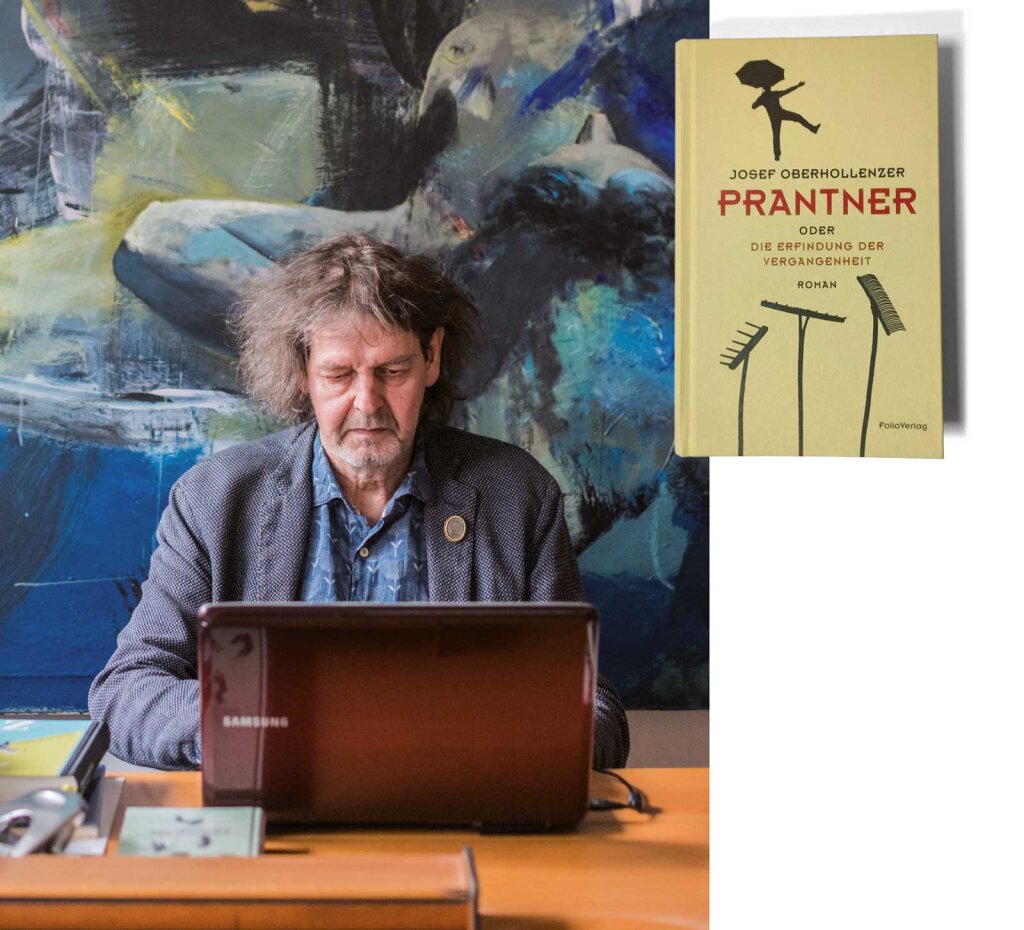 „Prantner oder Die Erfindung der Vergangenheit“ (Folio Verlag 2023, 295 Seiten, 22 Euro), der neue Roman von Josef Oberhollenzer, setzt fort, was der mit „Sülzrather“ begonnen und mit „Zuber“ fortgesetzt hat: Der Autor schichtet Erinnertes, Gehörtes, Geschichte, Literatur übereinander. Unzuverlässig ist er allemal. Foto: Harald Wisthaler