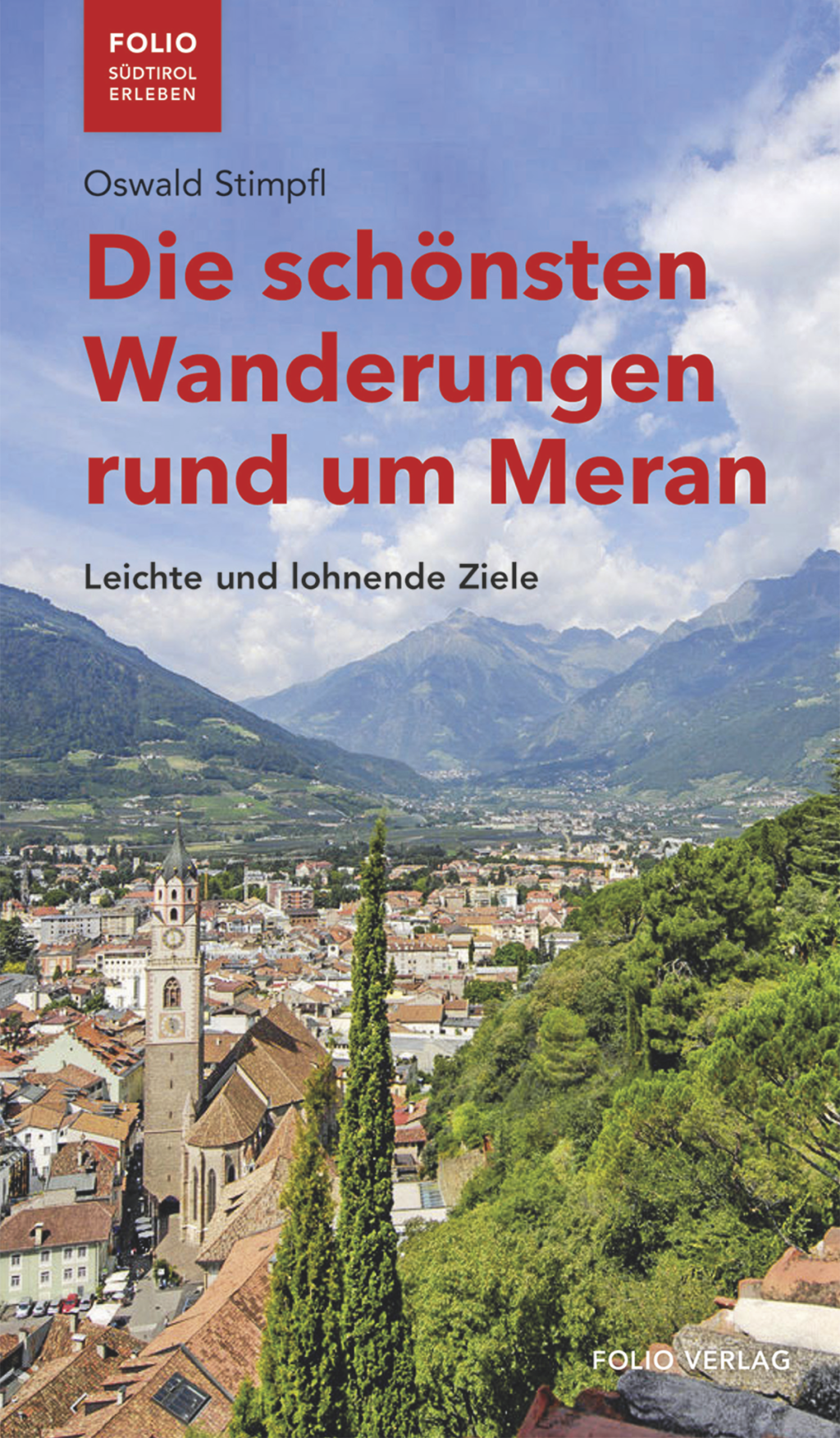 Das Buch zum Tipp Die schönsten Wanderungen rund um Meran Oswald Stimpfl Leichte und lohnende Ziele Folio Verlag (Wien / Bozen) ISBN 978-3-85256-808-9 Erhältlich im Buchhandel. Foto: Archiv