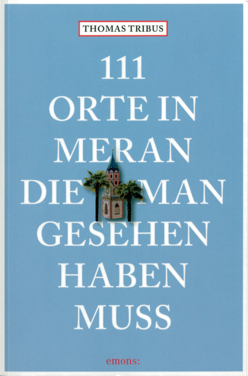 Meran ist nicht immer Meran: Reiseführer von Thomas Tribus.