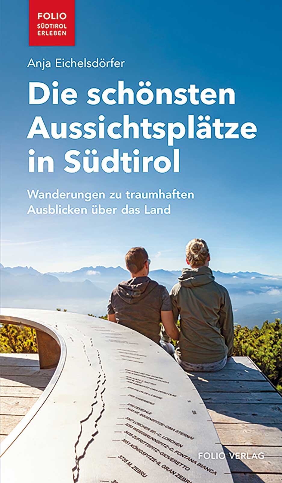 Das Buch zum Tipp: Anja Eichelsdörfer, Die schönsten Aussichtsplätze in Südtirol Wanderungen zu traumhaften Ausblicken über das Land, Folio Verlag (Wien/Bozen), ISBN 978-3-85256-858-4, erhältlich im Buchhandel. Foto: Anja Eichelsdörfer